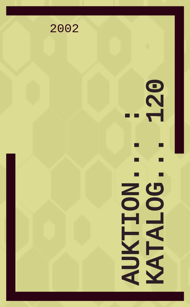 Auktion .. : [Katalog]. ... 120 : 16.-18. Oktober 2002