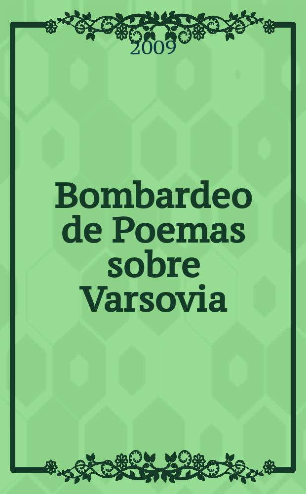 Bombardeo de Poemas sobre Varsovia = Bombing of poems over Warsaw