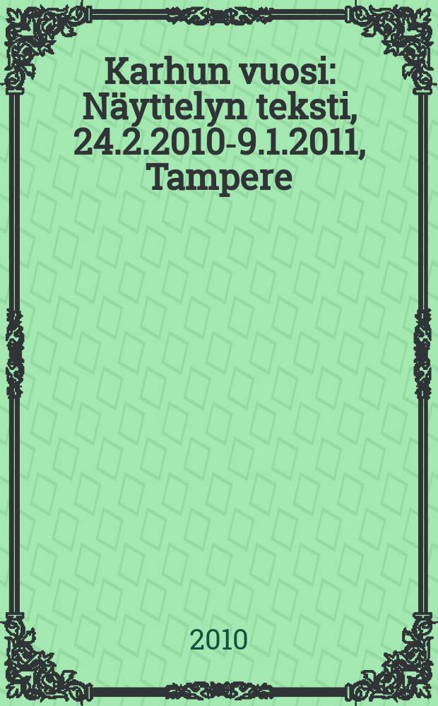 Karhun vuosi : Näyttelyn teksti, 24.2.2010-9.1.2011, Tampere = Облава медведей
