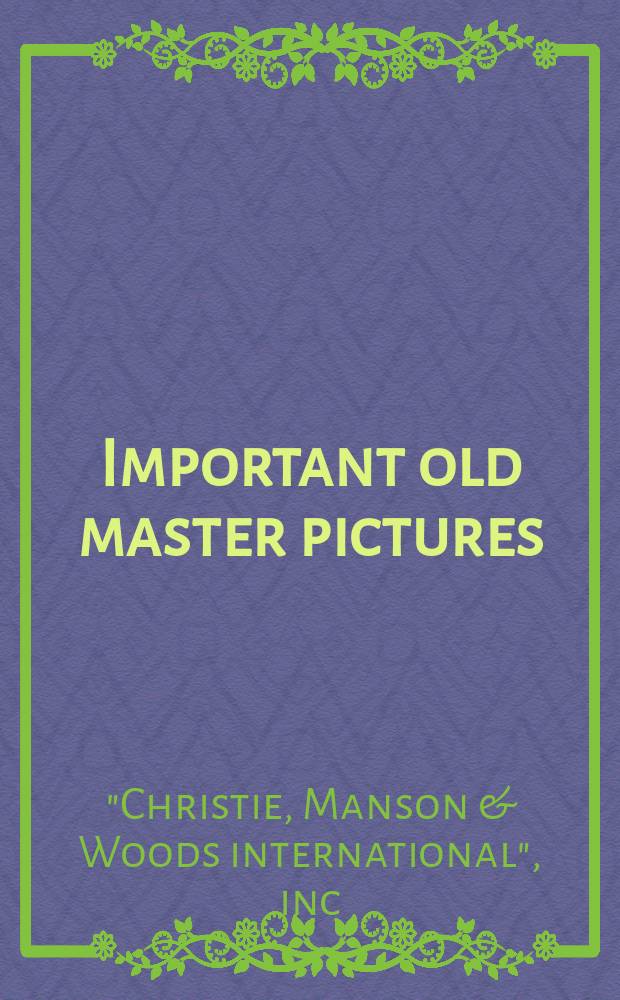 Important old master pictures : from the collection of Anton Philips (1875-1951) : Auction, 6 December 2007, London : a catalogue = Известные картины старых мастеров