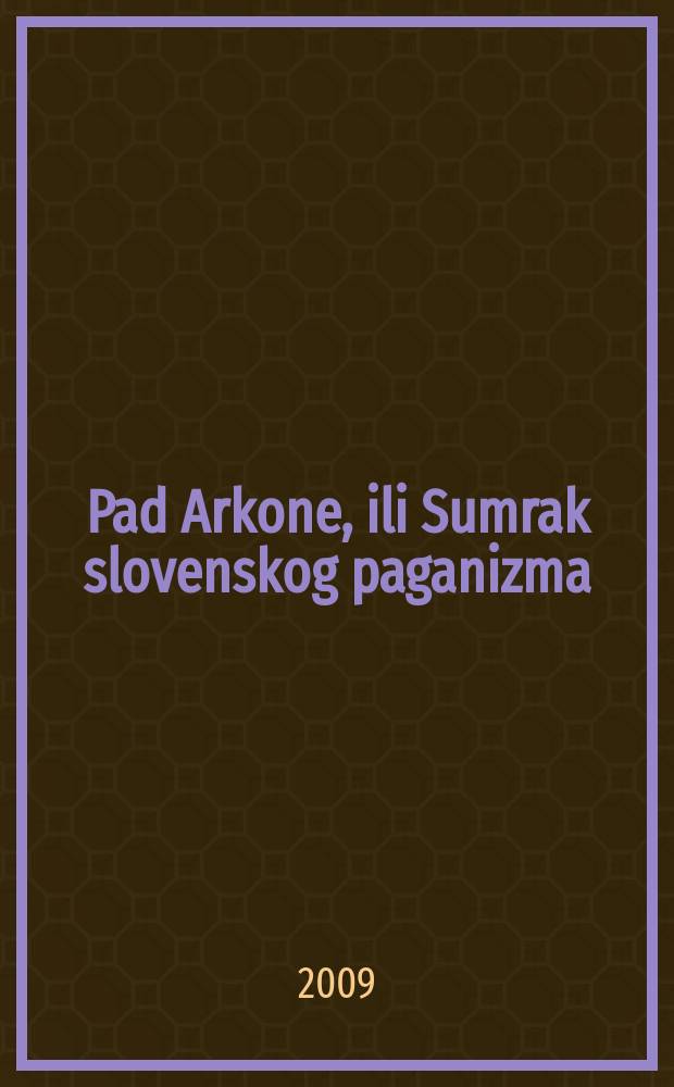 Pad Arkone, ili Sumrak slovenskog paganizma : zbornik = Сумрак славянского язычества