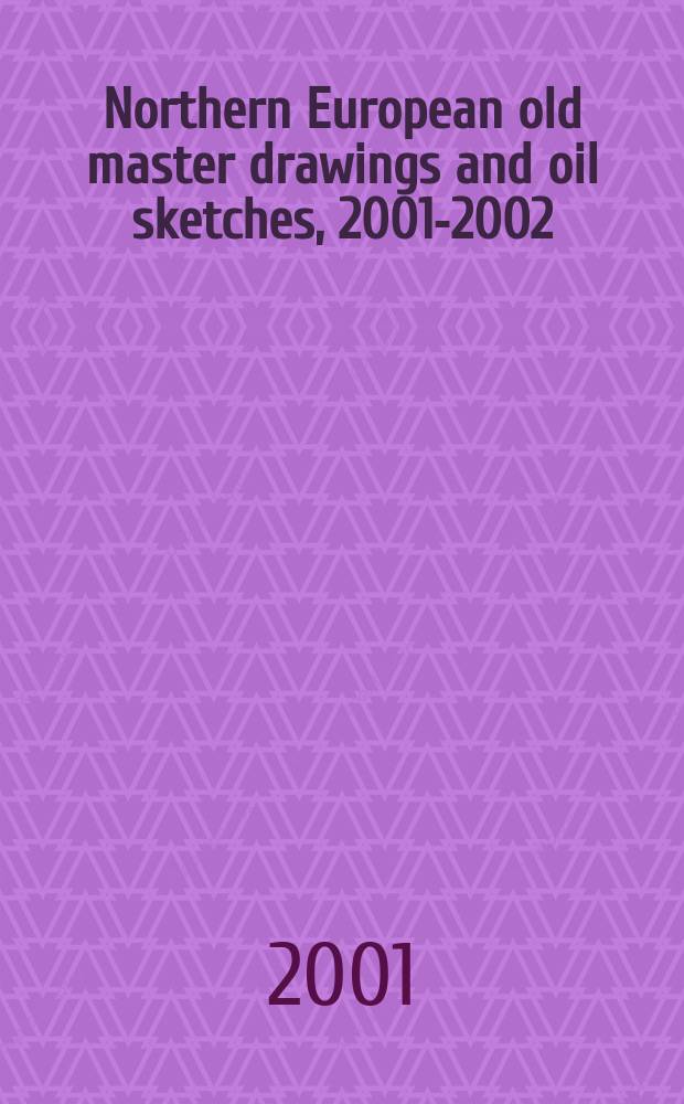 Northern European old master drawings and oil sketches, 2001-2002 : catalogue = Северо-европейские художники рисунка и живописи