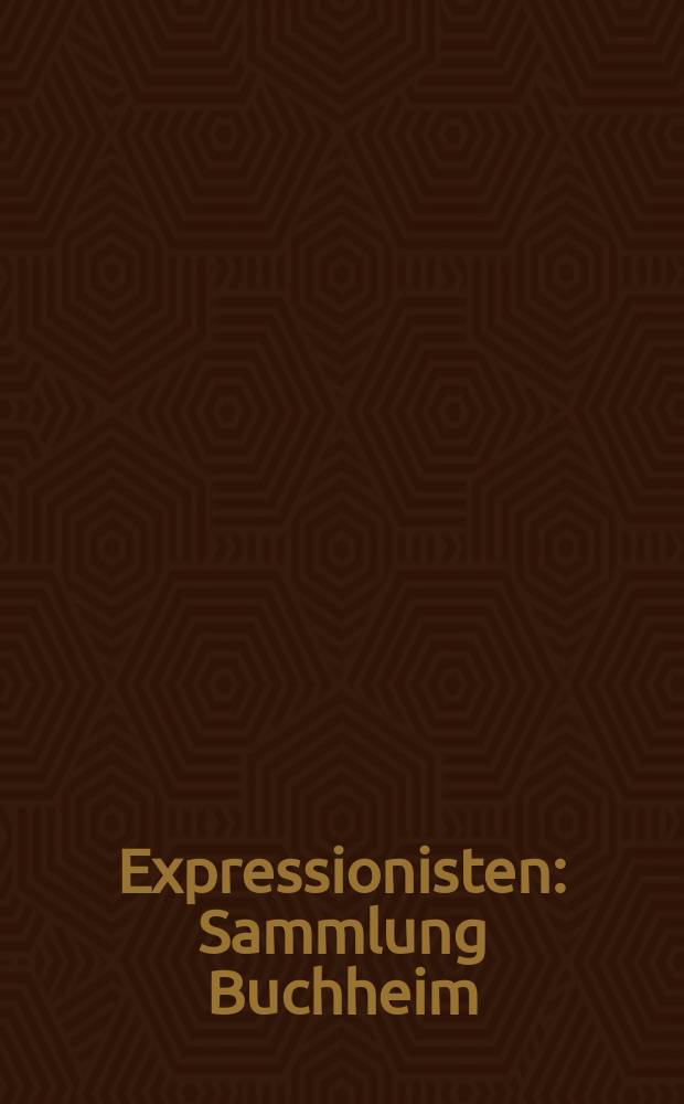 Expressionisten : Sammlung Buchheim : eine Ausstellung der Museen der Stadt K&ouml;ln im K&ouml;lnischen Stadtmuseum vom 2. April bis 31. Mai 1981 : Katalog = Экспрессионизм