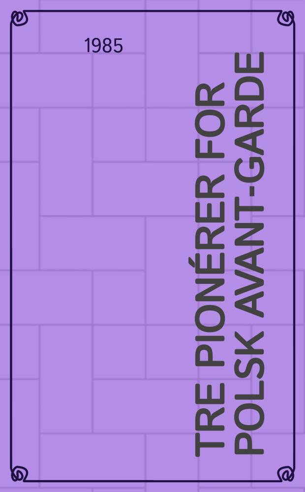 Tre pionérer for polsk avant-garde = Three pioneers of Polish avant-garde : Władysław Strzemiński, Katarzyna Kobro, Henryk Stażewski : med et appendix om Franciska Clausen : Udstillingskatalog, Fyns kunstmuseum, Odense, 8. juni - 25. august 1985 etc = три пионера польского авангарда