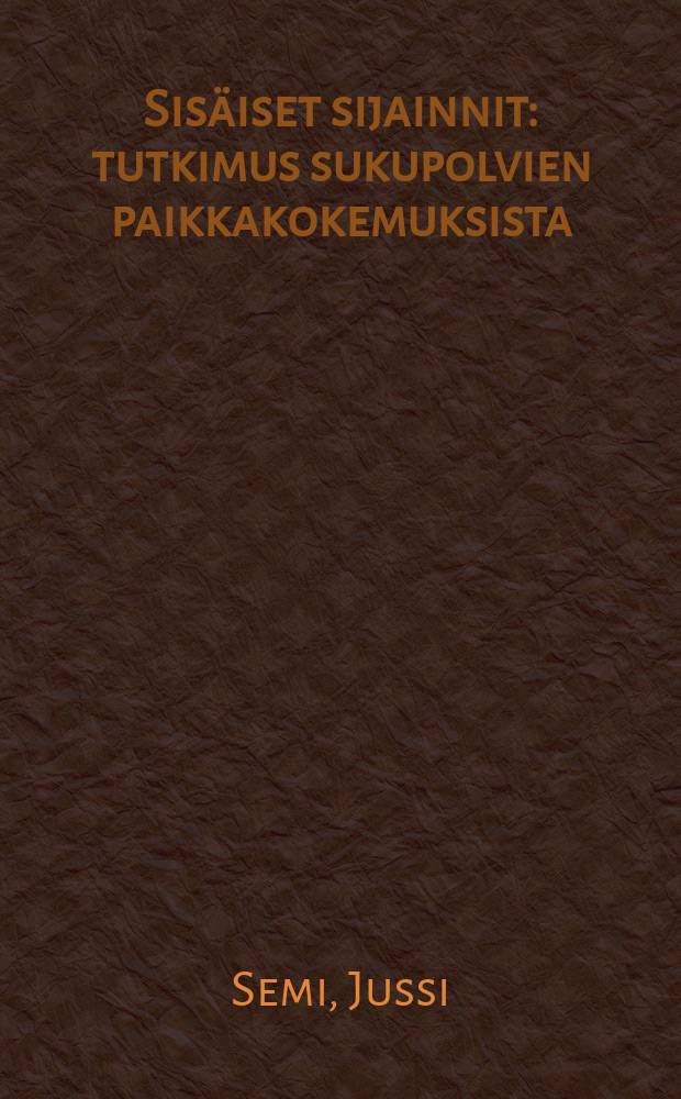 Sisäiset sijainnit : tutkimus sukupolvien paikkakokemuksista = Определение места. Изучение восприятия пространства через поколения.