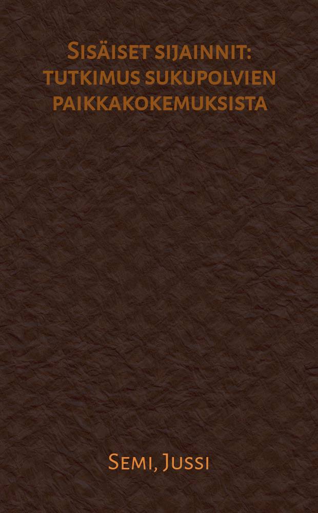 Sisäiset sijainnit : tutkimus sukupolvien paikkakokemuksista = Определение места. Изучение восприятия пространства через поколения.