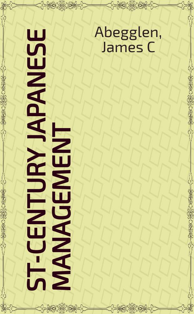 21st-century Japanese management : new systems, lasting values = Японское управление, 21 век