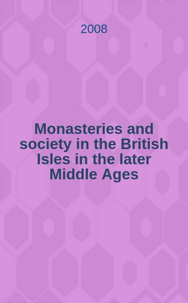 Monasteries and society in the British Isles in the later Middle Ages : based on the papers presented at the Colloquium in April 2005 = Монастыри и общество на Британских островах