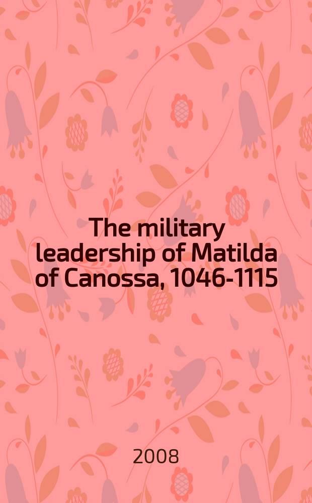 The military leadership of Matilda of Canossa, 1046-1115 = Военное лидерство Матильды Каносской, 1046-1115