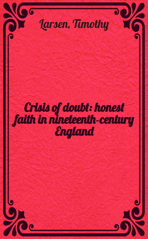 Crisis of doubt : honest faith in nineteenth-century England = Кризис сомнения: Искренняя вера в Англии 19 века