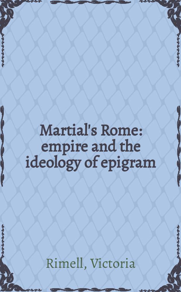 Martial's Rome : empire and the ideology of epigram = Рим Марциала
