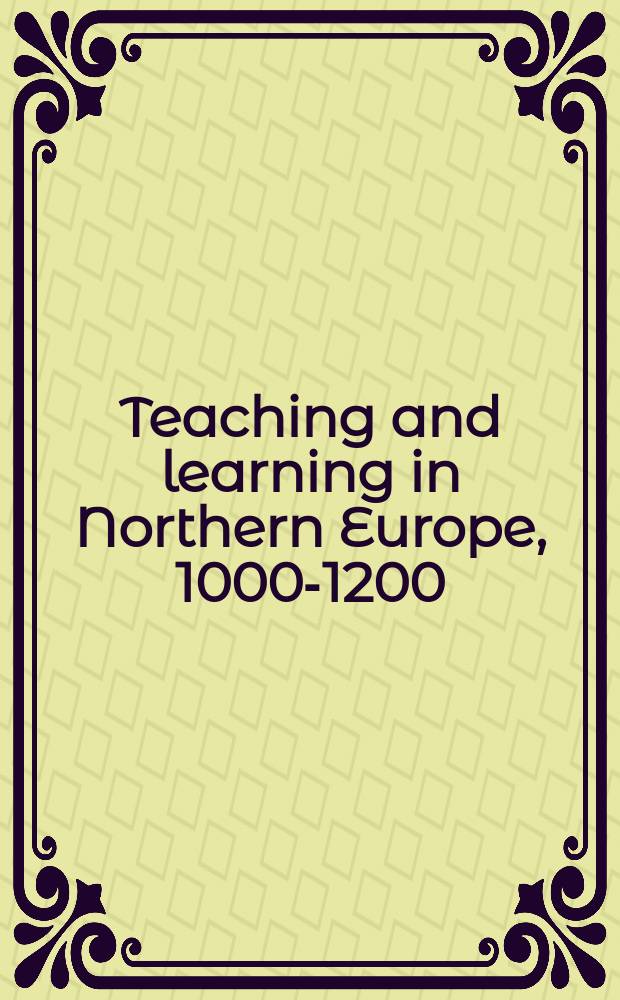 Teaching and learning in Northern Europe, 1000-1200 = Преподавание и обучение в Северной Европе, 1000 - 1200