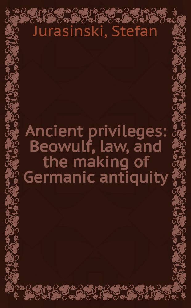 Ancient privileges: Beowulf, law, and the making of Germanic antiquity = Древние привилегии