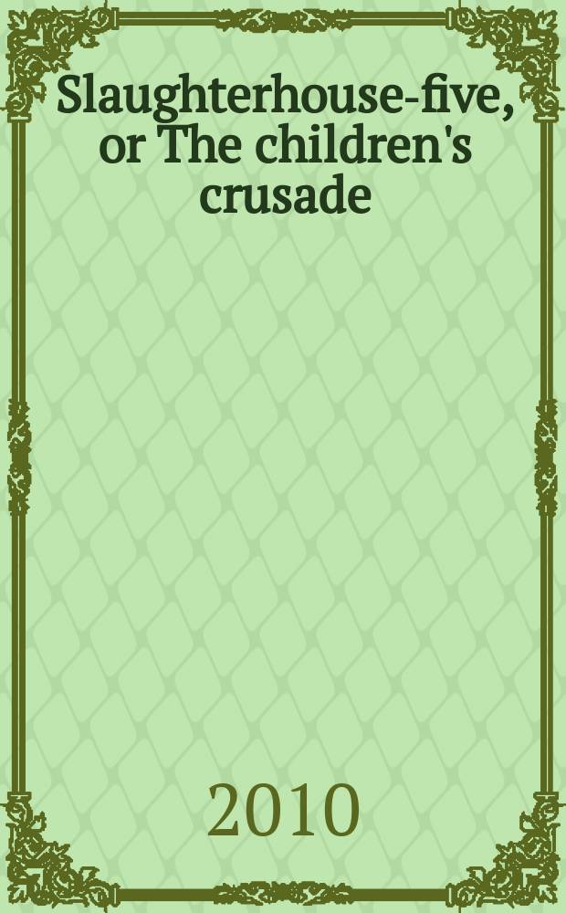 Slaughterhouse-five, or The children's crusade : книга для чтения на английском язвыке