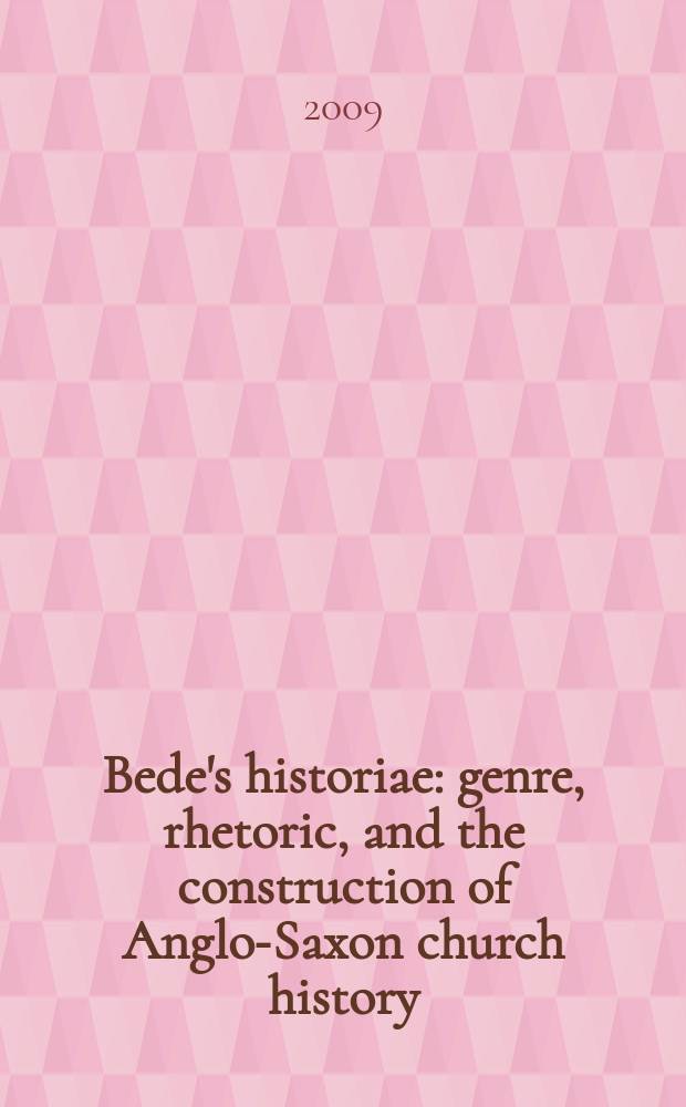 Bede's historiae : genre, rhetoric, and the construction of Anglo-Saxon church history = "История" Беды