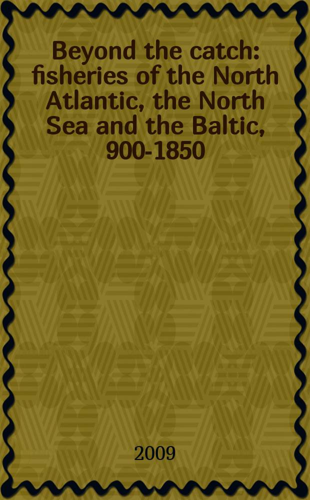 Beyond the catch : fisheries of the North Atlantic, the North Sea and the Baltic, 900-1850 = Рыболовство Северной Атлантики,Северного моря и Балтийского моря, 900-1850г.г.