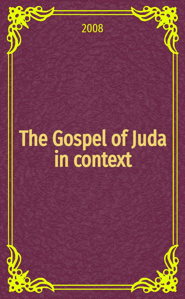 The Gospel of Juda in context : proceedings of the First International conference on the Gospel of Judas, Paris, Sorbonne, October 27th-28th, 2008 = Евангелие от Иуды в контексте