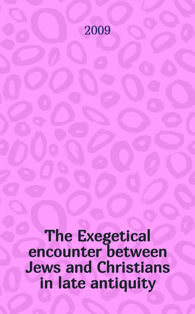 The Exegetical encounter between Jews and Christians in late antiquity : based on the papers of the Conference held at the University of Cambridge in June 2007 = Экзегетические расхождения между евреями и христианами в поздней античности