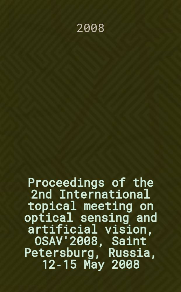 Proceedings of the 2nd International topical meeting on optical sensing and artificial vision, OSAV'2008, Saint Petersburg, Russia, 12-15 May 2008