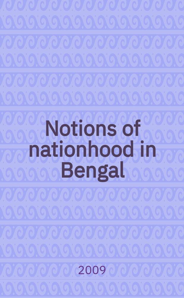 Notions of nationhood in Bengal : perspectives on Samaj, c. 1867-1905 = Национальное строительство в Бенгалии