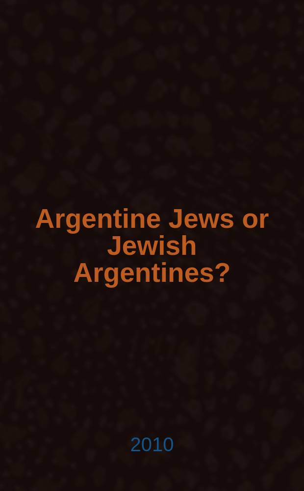 Argentine Jews or Jewish Argentines? : essays on ethnicity, identity, and diaspora = Аргентинские евреи или еврейские аргентинцы?