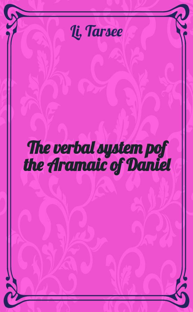 The verbal system pof the Aramaic of Daniel : an explanation in the context of grammaticalization = Глагольная система в арамейском языке в книге пророка Диниила