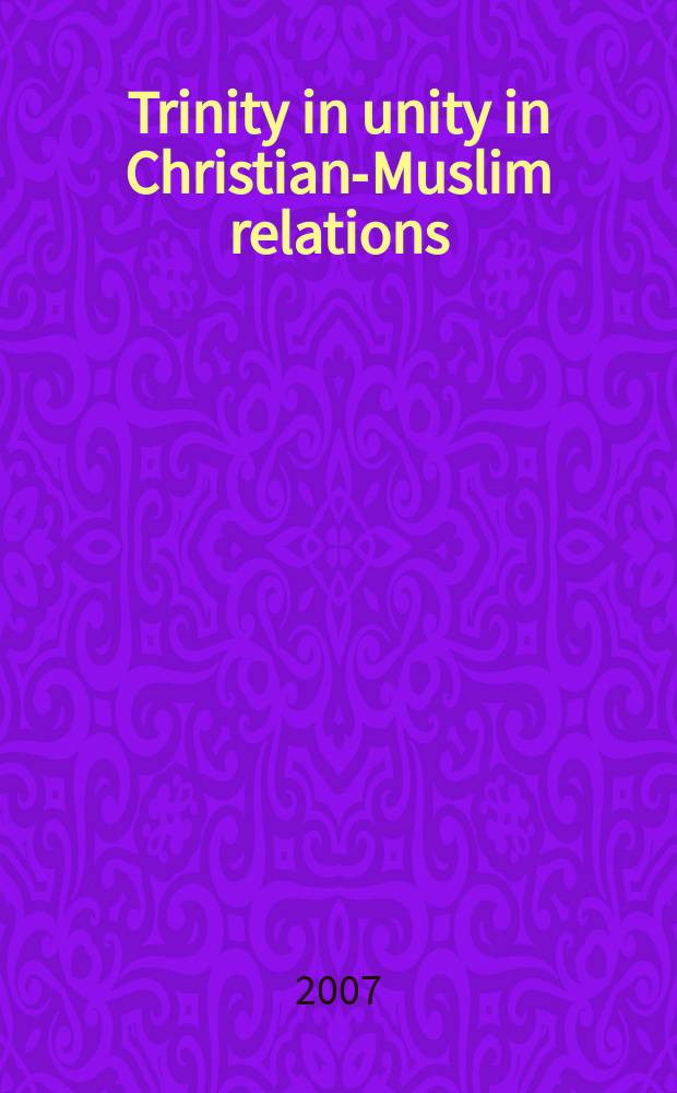 Trinity in unity in Christian-Muslim relations : the work of the Pontifical council for interreligious dialogue = Троица в объединении христианско-исламских отношений