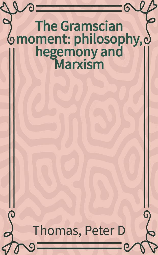 The Gramscian moment : philosophy, hegemony and Marxism = Момент Грамши