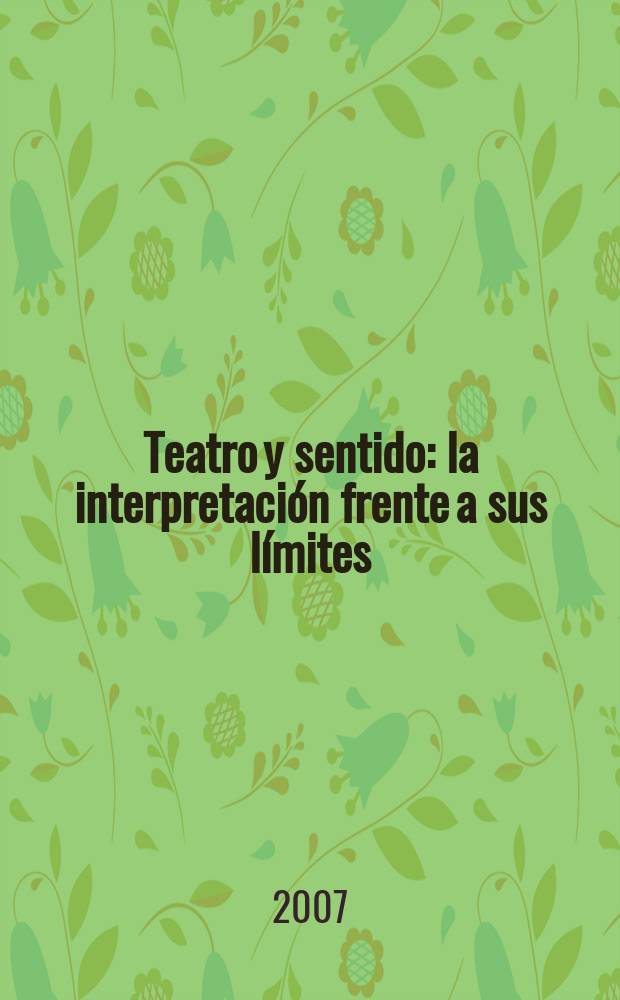 Teatro y sentido : la interpretaci&oacute;n frente a sus l&iacute;mites = Театр и смысл