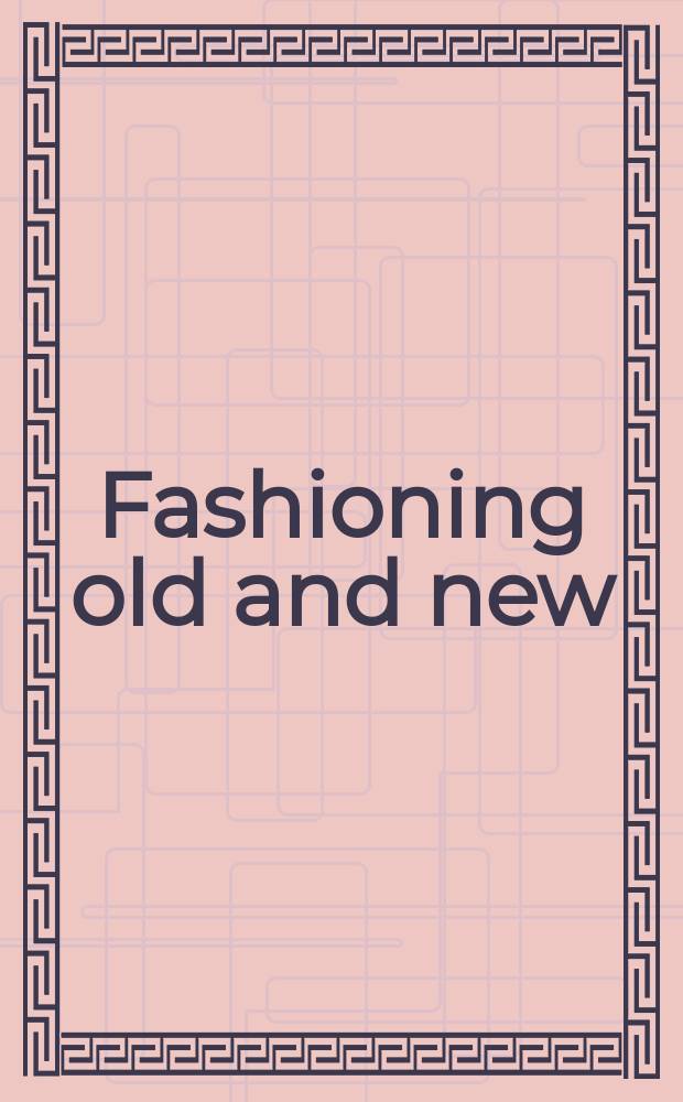 Fashioning old and new : changing consumer preferences in Europe (seventeenth-nineteenth centuries) : originated from a session at the Eight international conference on Urban history in Stockholm, 2006 = Создание старых и новых: изменение потребительских предпочтений в Европе (17-19 вв.)