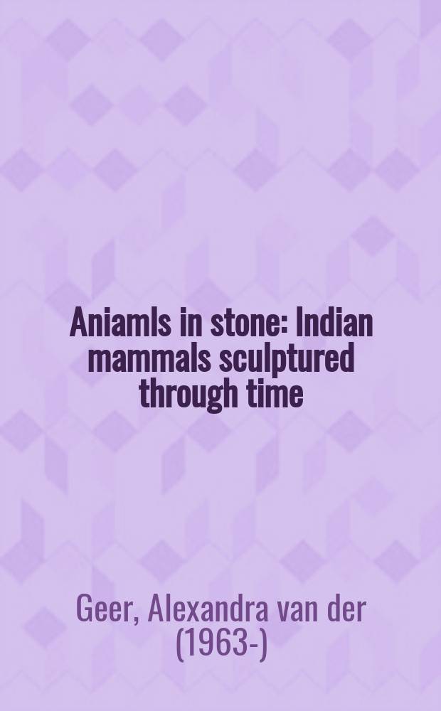 Aniamls in stone : Indian mammals sculptured through time = Животные в камне