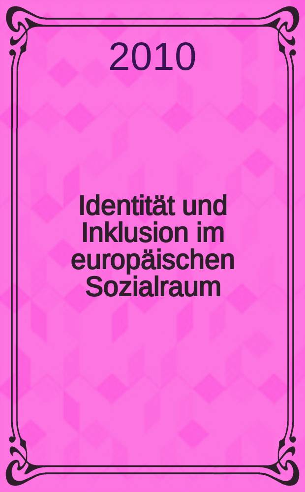 Identität und Inklusion im europäischen Sozialraum : entstand aus einem Workshop des Salzburg Center for European Union studies (SCEUS) der Universität Salzburg zum Thema "Inklusion und Identität im europäischen Sozialraum", welcher im Mai 2008 abgehalten wurde = Идентичность и включение в европейском социуме