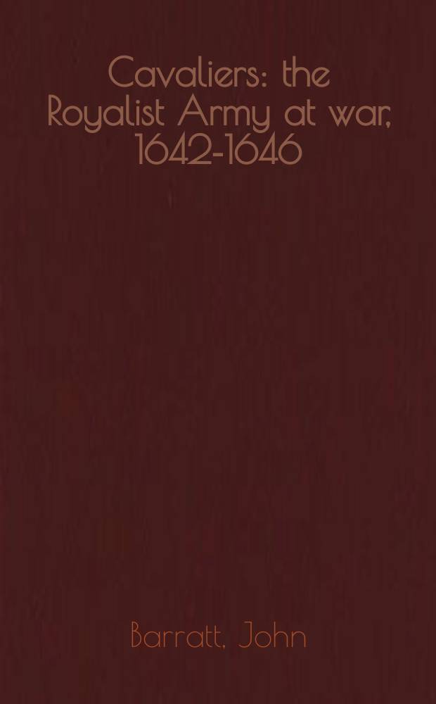 Cavaliers : the Royalist Army at war, 1642-1646 = Всадники: роялистская армия в войне 1642 - 1646 гг.