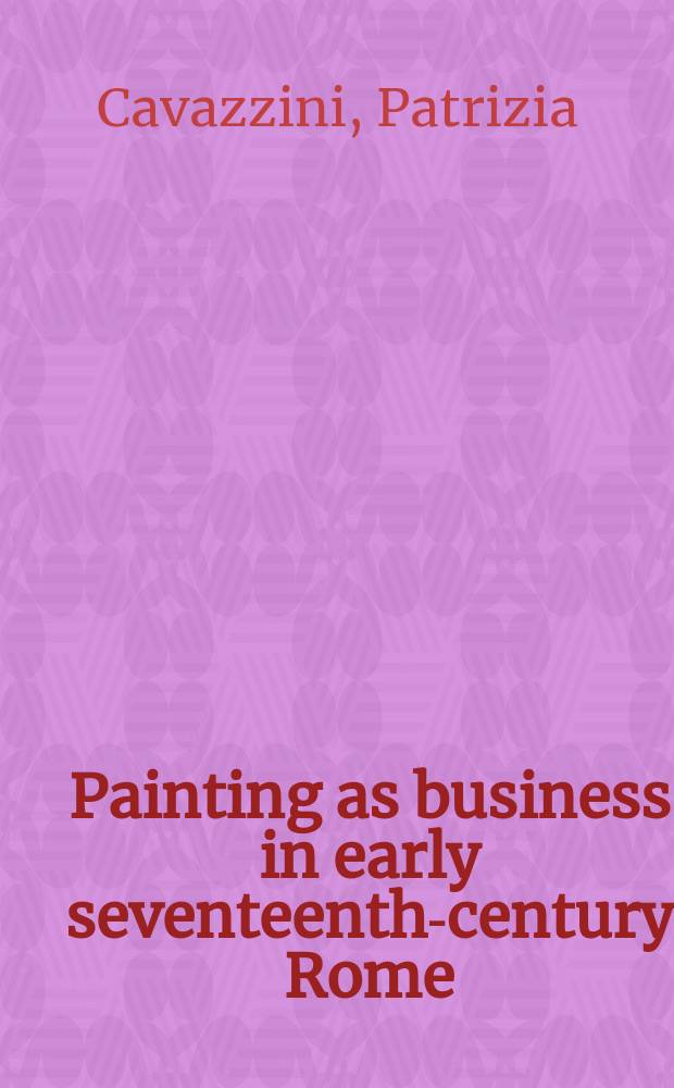 Painting as business in early seventeenth-century Rome = Живопись как коммерция в начале 17в. в Риме