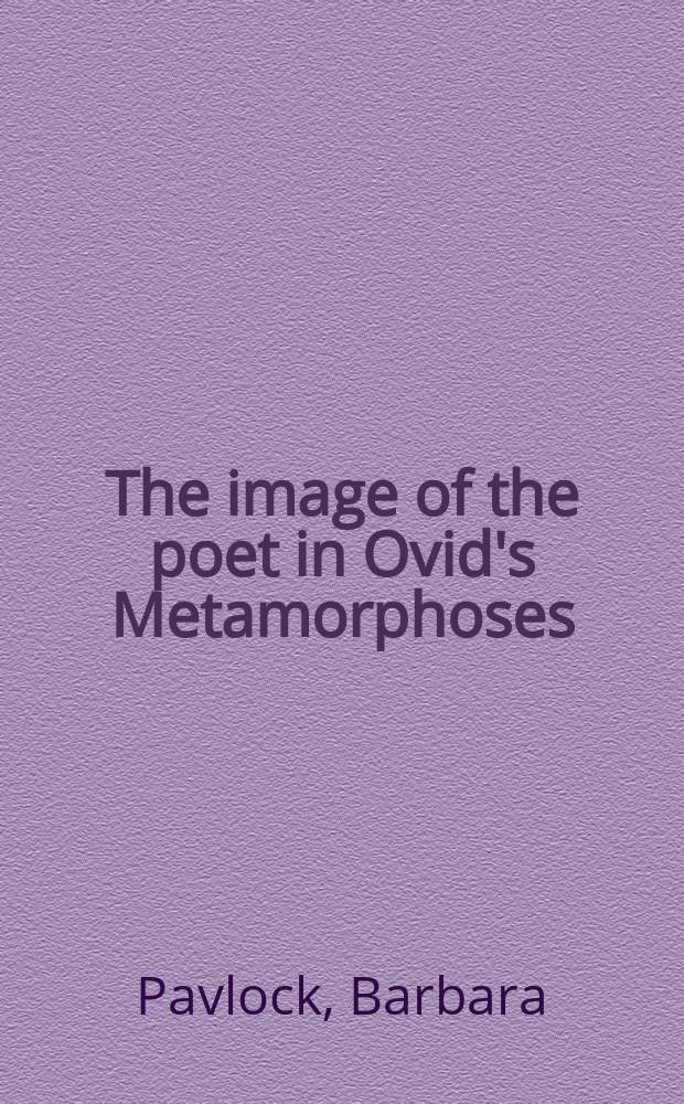 The image of the poet in Ovid's Metamorphoses = Образ поэта в "Метаморфозах "Овидия