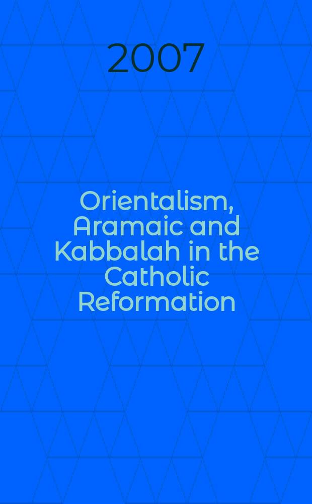Orientalism, Aramaic and Kabbalah in the Catholic Reformation : the first printing of the Syriac New Testament = Ориентализм, арамейство и каббала в Католической Реформации