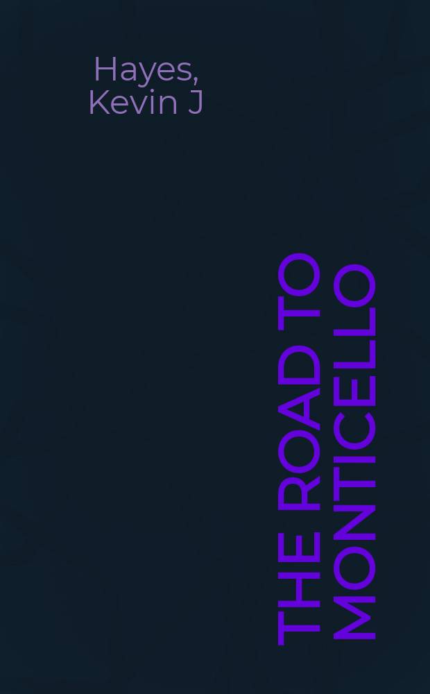 The road to Monticello : the life and mind of Thomas Jefferson = Дорога в Монтичелло: жизнь и мысли Томаса Джефферсона