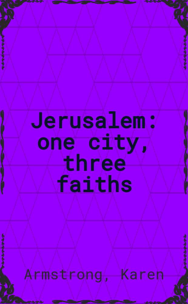 Jerusalem : one city, three faiths = Иерусалим: один город, три веры