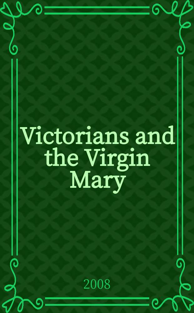 Victorians and the Virgin Mary : religion and gender in England, 1830-85 = Викторианцы и Девственицы Мэри: религия и пол в Англии, 1830-85