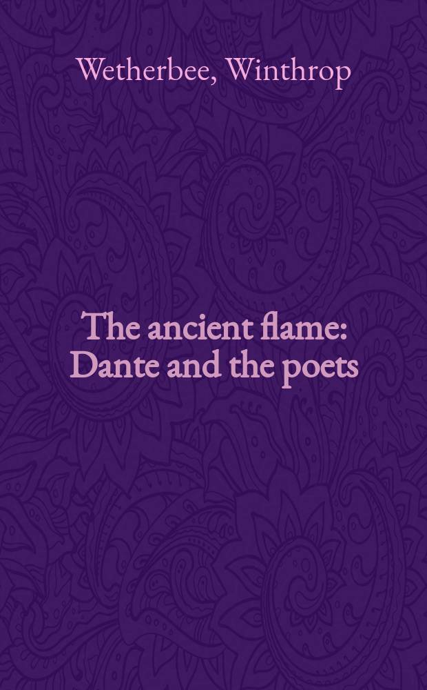 The ancient flame : Dante and the poets = Древнее пламя