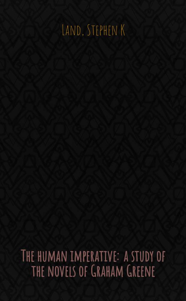 The human imperative : a study of the novels of Graham Greene = Гуманный императив