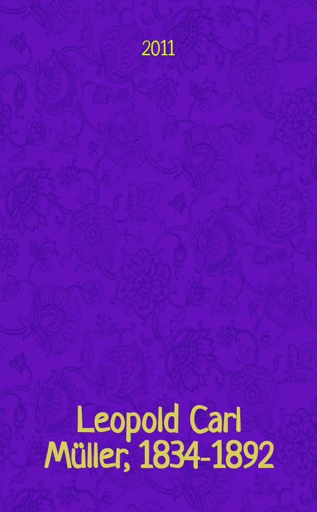 Leopold Carl Müller, 1834-1892 : sein künstlerischer Nachlass : Materialen samt dem Katalog der Nachlassversteigerung = Леопольд Карл Мюллер, 1834-1892