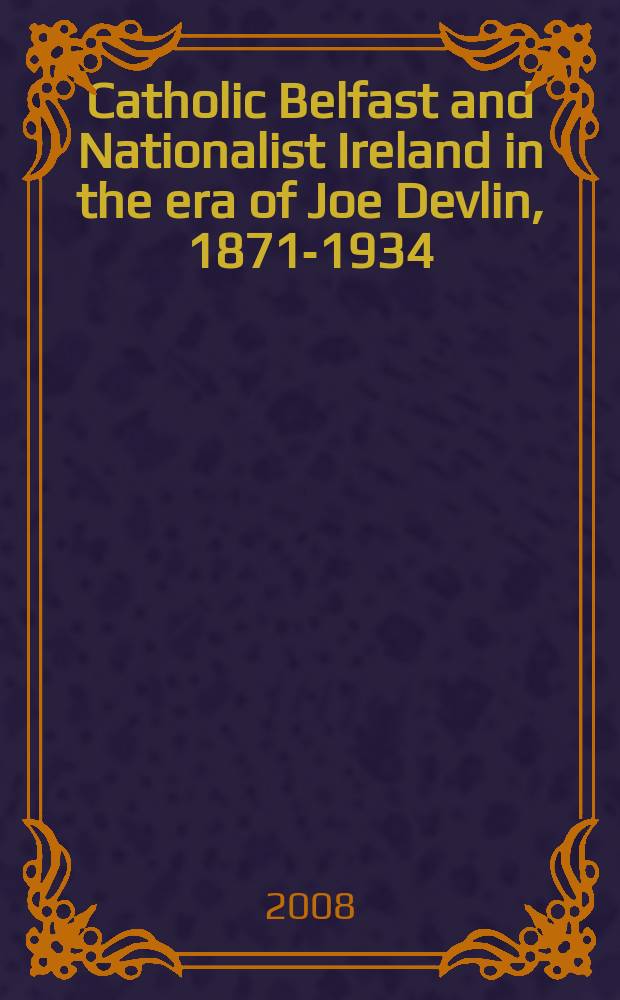 Catholic Belfast and Nationalist Ireland in the era of Joe Devlin, 1871-1934 = Католический Белфаст и национализм в Ирландии в эпоху Джо Девлина, 1871-1934