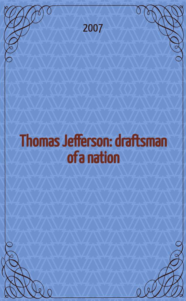 Thomas Jefferson : draftsman of a nation = Томас Джефферсон: создатель нации