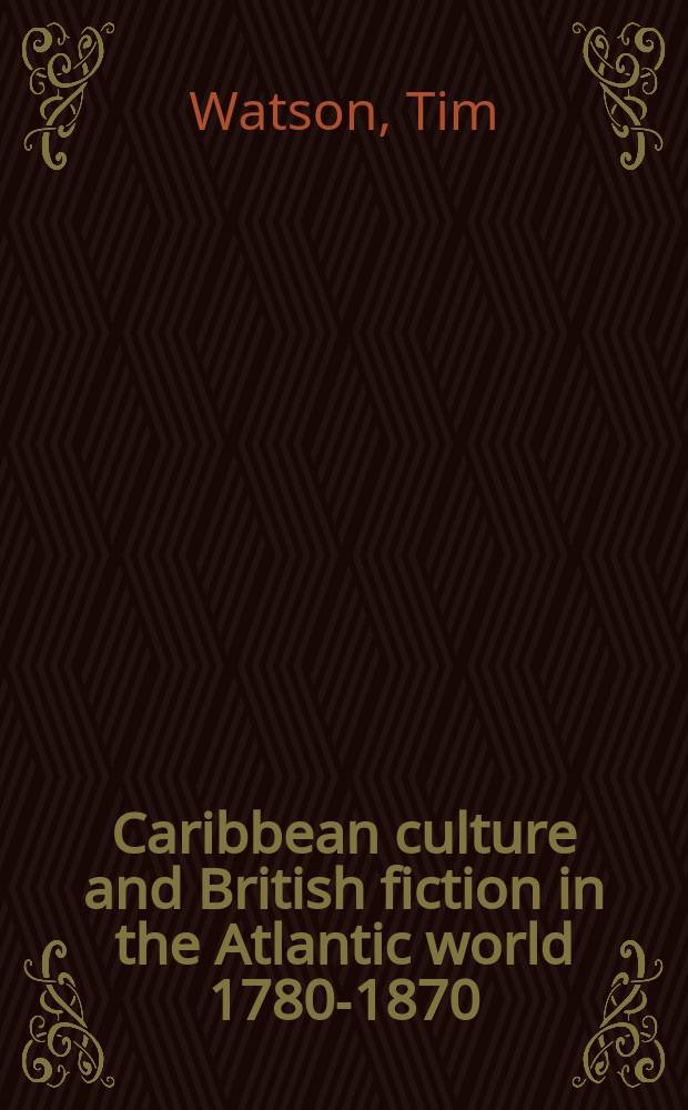 Caribbean culture and British fiction in the Atlantic world 1780-1870 = Культура стран Карибского региона и английская художественная литература в районе Атлантического океана