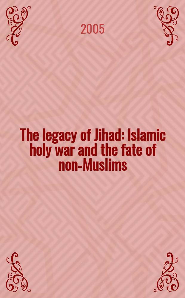 The legacy of Jihad : Islamic holy war and the fate of non-Muslims = Наследие джихада: Исламская священная война и судьба немусульман