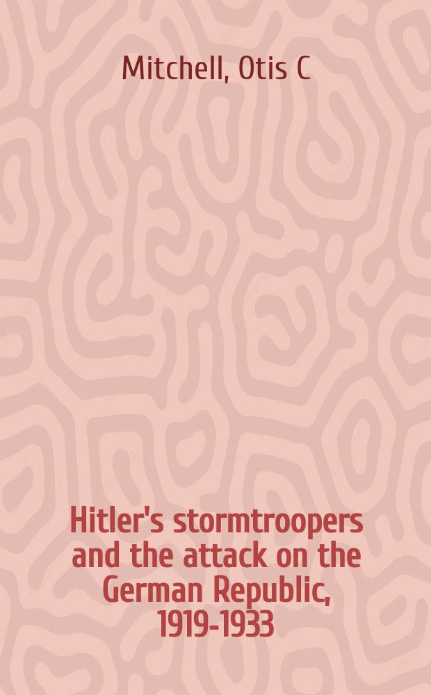 Hitler's stormtroopers and the attack on the German Republic, 1919-1933 = Штурмовики Гитлера и атака на Германскую Республику, 1919-1933