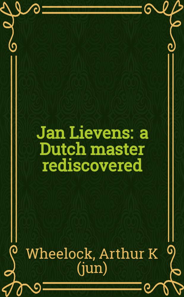 Jan Lievens : a Dutch master rediscovered : a catalog of an Exhibition held at the National gallery of art, Washington, October 26, 2008 - January 11, 2009 etc. = Ян Ливенс