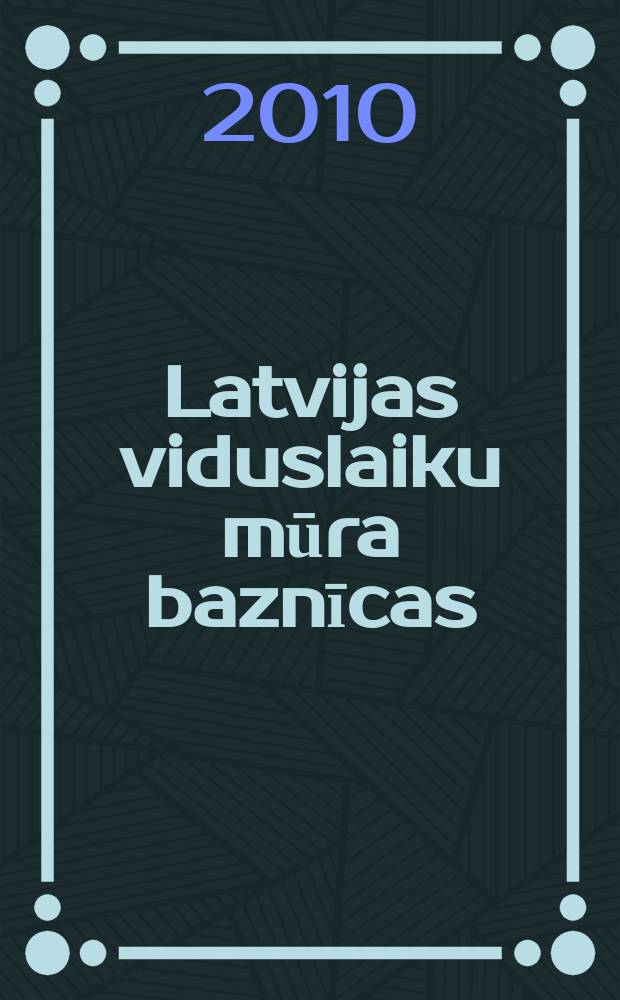 Latvijas viduslaiku mūra baznīcas : 12. gs. beigas - 16. gs. sākums : enciklopēdija = Средневековые латышские каменные церкви