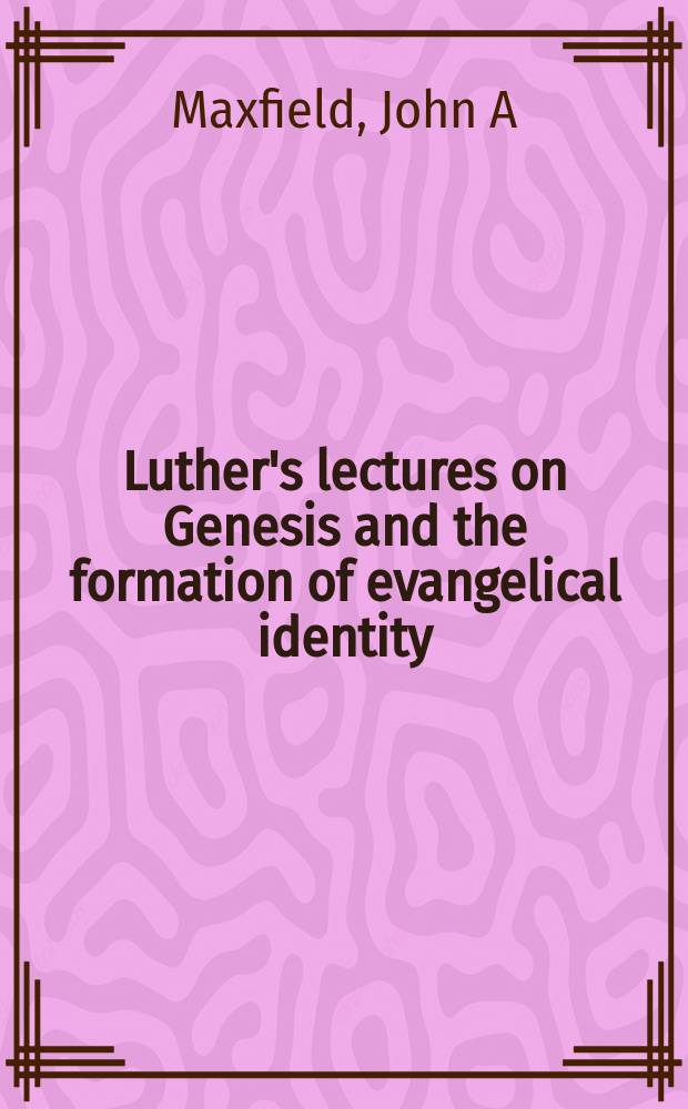 Luther's lectures on Genesis and the formation of evangelical identity = Лекции Лютера о Книге Бытия и формирование евангелистской идентичности